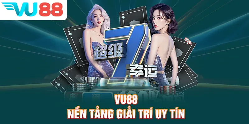VU88 - Nền tảng giải trí uy tín