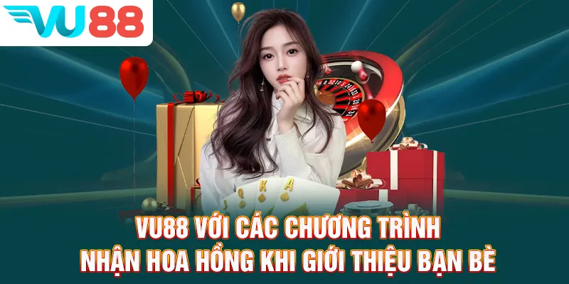 VU88 với các chương trình nhận hoa hồng khi giới thiệu bạn bè