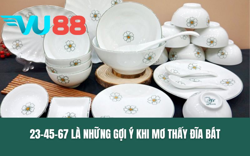23-45-67 là những gợi ý khi mơ thấy đĩa bát
